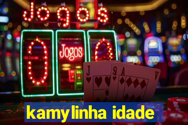 kamylinha idade